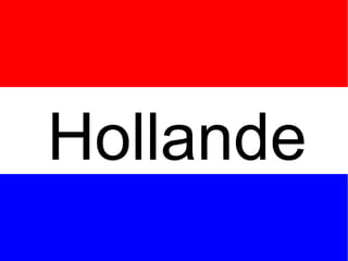 H
O
LL
A
N
D
Hollande
 