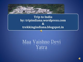 Trip to India
by: tripindiana.wordpress.com
&
trekkingindiana.blogspot.in
 