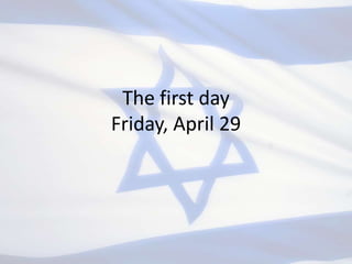 The first day Friday, April 29 