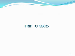 TRIP TO MARS

1

 