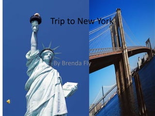 Trip to New York	 By Brenda Fly 