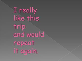 I really like this trip and would repeat it again.The best trip