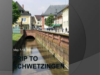 May 7-13, 2010 Trip to Schwetzingen 