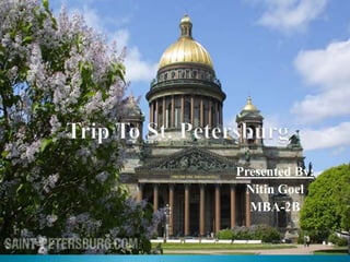 Trip To St. Petersburg Presented By: NitinGoel MBA-2B 