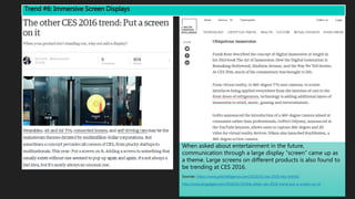 When asked about entertainment in the future,
communication through a large display “screen” came up as
a theme. Large screens on different products is also found to
be trending at CES 2016.
Sources: https://www.jwtintelligence.com/2016/01/ces-2016-key-trends/
http://www.engadget.com/2016/01/10/the-other-ces-2016-trend-put-a-screen-on-it/
Trend #6: Immersive Screen Displays
 