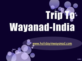 Trip To Wayanad-India www.holidayinwayanad.com 