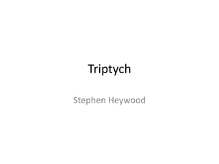 Triptych
Stephen Heywood
 