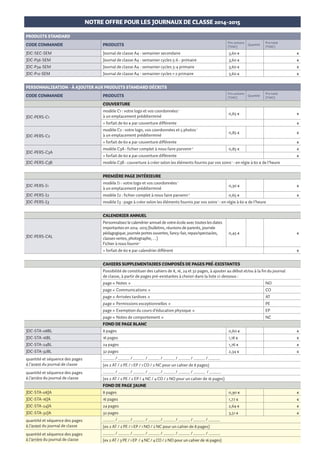 NOTRE OFFRE POUR LES JOURNAUX DE CLASSE 2014-2015

NOTRE OFFRE POUR LES JOURNAUX DE CLASSE 2014-2015

PRODUITS STANDARD
CODE COMMANDE

PERSONNALISATION - à AJOUTER AUX PRODUITS STANDARD DéCRITS
PRODUITS

Prix unitaire
(TVAC)

Quantité

Prix total
(TVAC)

CODE COMMANDE

Prix unitaire
(TVAC)

PRODUITS

Quantité

Prix total
(TVAC)

JDC-SEC-SEM

Journal de classe A4 - semainier secondaire

3,60 €

€

CAHIERS supplémentaires PERSONNALISéS

JDC-P56-SEM

Journal de classe A4 - semainier cycles 5-6 - primaire

3,60 €

€

JDC-P34-SEM

Journal de classe A4 - semainier cycles 3-4 primaire

3,60 €

€

JDC-P12-SEM

Journal de classe A4 - semainier cycles 1-2 primaire

3,60 €

€

Possibilité d’insérer, au début et/ou à la fin du journal de classe, un cahier de 8, 16, 24 ou 32 pages
supplémentaires, fichier prêt à imprimer 2 fourni par vos soins.
Si mise en page par Snel sur base des éléments fournis par vos soins 1, facturation en régie au prix de 60 € / h.
papier blanc

PERSONNALISATION - à AJOUTER AUX PRODUITS STANDARD DéCRITS
CODE COMMANDE

JDC-SUP-08BF
Prix unitaire
(TVAC)

PRODUITS

Quantité

modèle C1 : votre logo et vos coordonnées 
à un emplacement prédéterminé

1

0,65 €

+ forfait de 60 € par couverture différente
JDC-PERS-C2

€

modèle C2 : votre logo, vos coordonnées et 5 photos 1
à un emplacement prédéterminé

0,85 €

€

+ forfait de 60 € par couverture différente
JDC-PERS-C3A
JDC-PERS-C3B

€

modèle C3A : fichier complet à nous faire parvenir 2

0,85 €

€

+ forfait de 60 € par couverture différente

€

modèle C3B : couverture à créer selon les éléments fournis par vos soins 1 : en régie à 60 € de l’heure

0,65 €

€

16 pages

1,28 €

€

JDC-SUP-24BF
€

8 pages

JDC-SUP-16BF

Prix total
(TVAC)

COUVERTURE
JDC-PERS-C1

Economisez et personnalisez

24 pages

1,91 €

€

JDC-SUP-32BF

32 pages

2,54 €

€

cahier à l’avant du journal de classe

8 pages

16 pages

24 pages

32 pages

cahier à l’arrière du journal de classe

8 pages

16 pages

24 pages

32 pages

fond de page jaune
JDC-SUP-08JF

8 pages

0,98 €

€

JDC-SUP-16JF

16 pages

1,92 €

24 pages

2,87 €

32 pages

3,81 €

modèle I1 : votre logo et vos coordonnées 1
à un emplacement prédéterminé

JDC-PERS-I2

modèle I2 : fichier complet à nous faire parvenir 

JDC-PERS-I3

8 pages

16 pages

24 pages

32 pages

cahier à l’arrière du journal de classe

JDC-PERS-I1

8 pages

16 pages

24 pages

32 pages

0,30 €

€

FRAIS ADMINISTRATIFS

0,65 €

€

JDC-SEM-MIN

supplément pour une commande totale inférieure à 300 € TVAC

15 €

modèle I3 : page à créer selon les éléments fournis par vos soins  : en régie à 60 € de l’heure

JDC-PERS-MIN

supplément par personnalisation inférieure à 200 ex.

60 €

CALENDRIER ANNUEL

JDC-PERS-CAL

2014 – 2015

€

cahier à l’avant du journal de classe

PREMIèRE PAGE INTéRIEURE

					

€

JDC-SUP-32JF

Vos Journaux de classe

€

JDC-SUP-24JF

Pensez à l’image de votre école et contactez-nous sans tarder pour

étiquettes autocollantes préimprimées

Personnalisez le calendrier annuel de votre école avec toutes les dates
importantes en 2014 -2015 (bulletins, réunions de parents, journée
pédagogique, journée portes ouvertes, fancy-fair, repas/spectacles,
classes vertes, photographe, …)
Fichier à nous fournir 1

JDC-ETI

2
1

0,45 €

€

+ forfait de 60 € par calendrier différent

jeu de 60 étiquettes autocollantes préimprimées
(«  Nom :  », «  Prénom :  », «  Classe :  ») à apposer sur la couverture

25 €

3+4

1+2

5+

6

€

Prix TVA 21% comprise – Livraison gratuite en Belgique pour toute commande supérieure à 300 € TVAC.

€

CAHIERS SUPPLEMENTAIRES COMPOSéS DE PAGES PRé-EXISTANTES

Informations pratiques :

Possibilité de constituer des cahiers de 8, 16, 24 et 32 pages, à ajouter au début et/ou à la fin du journal
de classe, à partir de pages pré-existantes à choisir dans la liste ci-dessous :
page «  Notes  »

NO

page «  Communications  »

CO

page «  Arrivées tardives  »

AT

page «  Permissions exceptionnelles  »

PE

page «  Exemption du cours d’éducation physique  »

EP

page «  Notes de comportement  »

Date limite pour la commande des journaux de classe personnalisés : 15 juillet 2014
Date limite pour l’envoi de votre matériel pour les personnalisations : 15 juillet 2014
Date limite pour la commande des journaux de classe non personnalisés : 30 juin 2014
Possibilité de commander des journaux de classe personnalisés et non personnalisés
après la rentrée scolaire. Le prix est majoré de 25%
La livraison des journaux de classe 2014-2015 est prévue du 18 au 29 août 2014

-5%

NC

pour toute
command
e
avant le 15
mai 2014

Informations techniques concernant les fichiers à fournir :

fond de page blanc
JDC-STA-08BL

8 pages

0,60 €

€

JDC-STA-16BL

16 pages

1,18 €

€

JDC-STA-24BL

24 pages

1,76 €

€

JDC-STA-32BL

32 pages

2,34 €

€

quantité et séquence des pages
à l’avant du journal de classe

________ / ________ / ________ / ________ / ________ / ________ / ________ / ________

quantité et séquence des pages
à l’arrière du journal de classe

matériel pour pages personnalisées à réaliser par Snel :
• textes au format Word
• tableaux au format Excel ou Word
• images (logo, photos, …) au format JPEG 300 dpi, échelle minimum 1:1 par rapport au format imprimé
2
pages personnalisées prêtes à être imprimées : fichier PDF certifié aux normes PDF/X - www.gwg.org, format 210 x 297 mm
1

2014
2015

Nom
Prénom
Classe

2014
2015

Nom
Prénom
Classe

2014
2015

Nom
Prénom
Classe

-5%

2014
2015

pour toute
command
e
avant le 15
mai 2014

________ / ________ / ________ / ________ / ________ / ________ / ________ / ________

(ex 2 AT / 2 PE / 1 EP / 1 CO / 2 NC pour un cahier de 8 pages)
(ex 2 AT / 2 PE / 2 EP / 4 NC / 4 CO / 2 NO pour un cahier de 16 pages)
fond de page jaune

JDC-STA-08JA

8 pages

0,90 €

€

JDC-STA-16JA

16 pages

1,77 €

€

JDC-STA-24JA

24 pages

2,64 €

€

JDC-STA-32JA

32 pages

3,51 €

€

quantité et séquence des pages
à l’avant du journal de classe

________ / ________ / ________ / ________ / ________ / ________ / ________ / ________

quantité et séquence des pages
à l’arrière du journal de classe

________ / ________ / ________ / ________ / ________ / ________ / ________ / ________

(ex 2 AT / 2 PE / 1 EP / 1 NO / 2 NC pour un cahier de 8 pages)
(ex 2 AT / 3 PE / 1 EP / 4 NC / 4 CO / 2 NO pour un cahier de 16 pages)

Besoin d’aide ?

Appelez gratuitement le 0800 21 255
Du lundi au vendredi de 8h30 à 17h
Ou contactez-nous par e-mail :
info@journauxdeclasse.be

Z.I. des Hauts-Sarts - Zone 3
Rue Fond des Fourches 21
4041 Vottem - Belgique
Tél. : +32 (0) 4 344 65 65

www.journauxdeclasse.be

www.journauxdeclasse.be

 