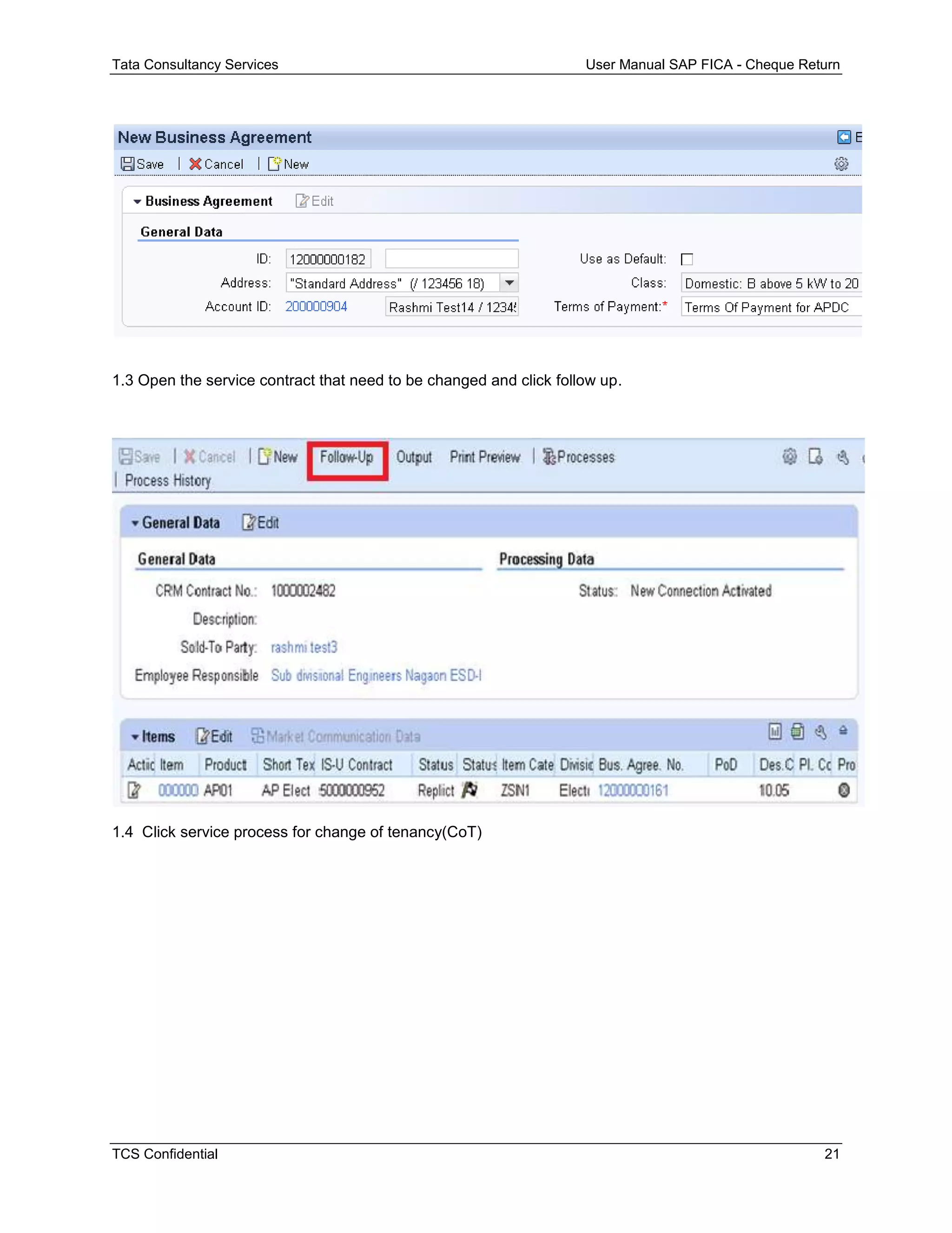 Tata Consultancy Services User Manual SAP FICA - Cheque Return
TCS Confidential 21
1.3 Open the service contract that need to be changed and click follow up.
1.4 Click service process for change of tenancy(CoT)
 