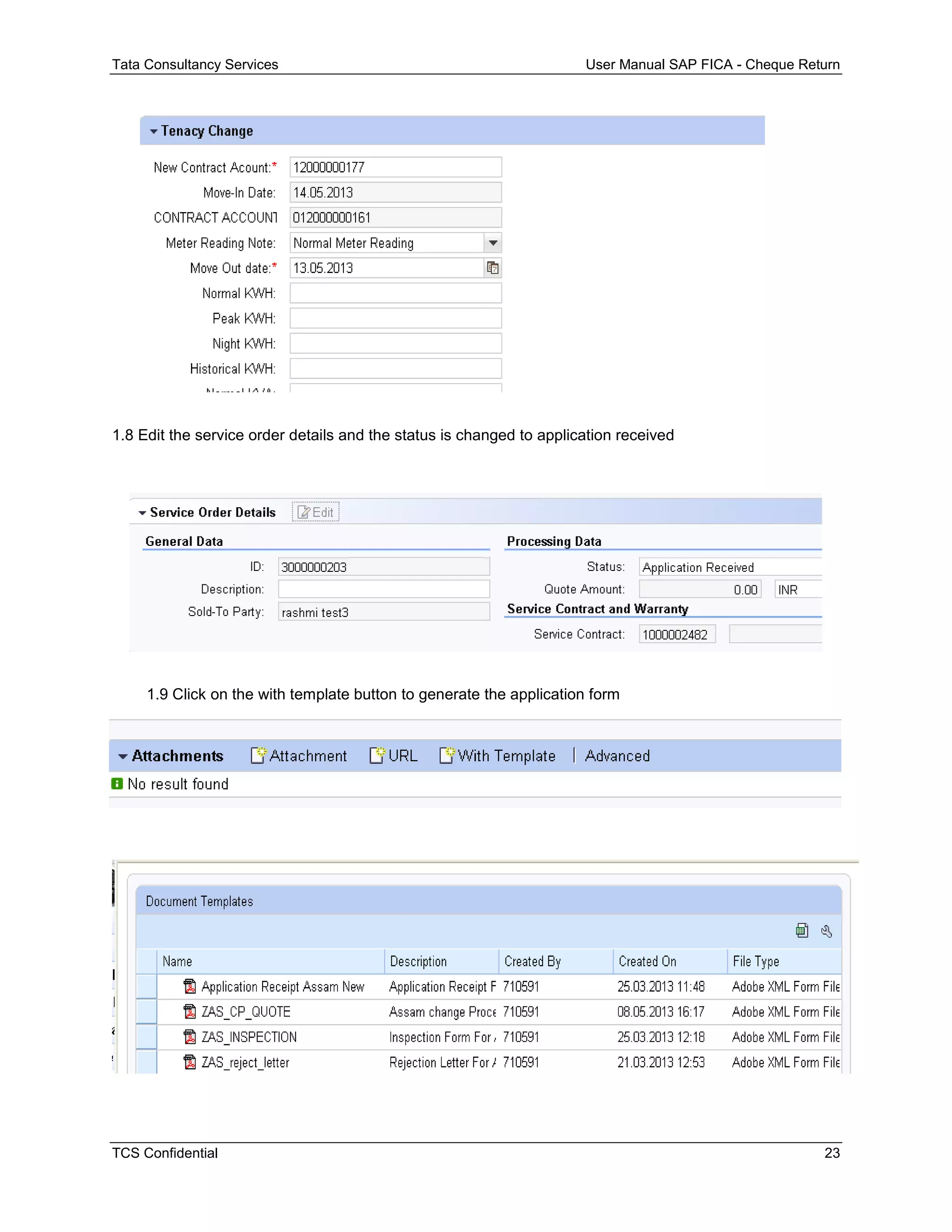 Tata Consultancy Services User Manual SAP FICA - Cheque Return
TCS Confidential 23
1.8 Edit the service order details and the status is changed to application received
1.9 Click on the with template button to generate the application form
 