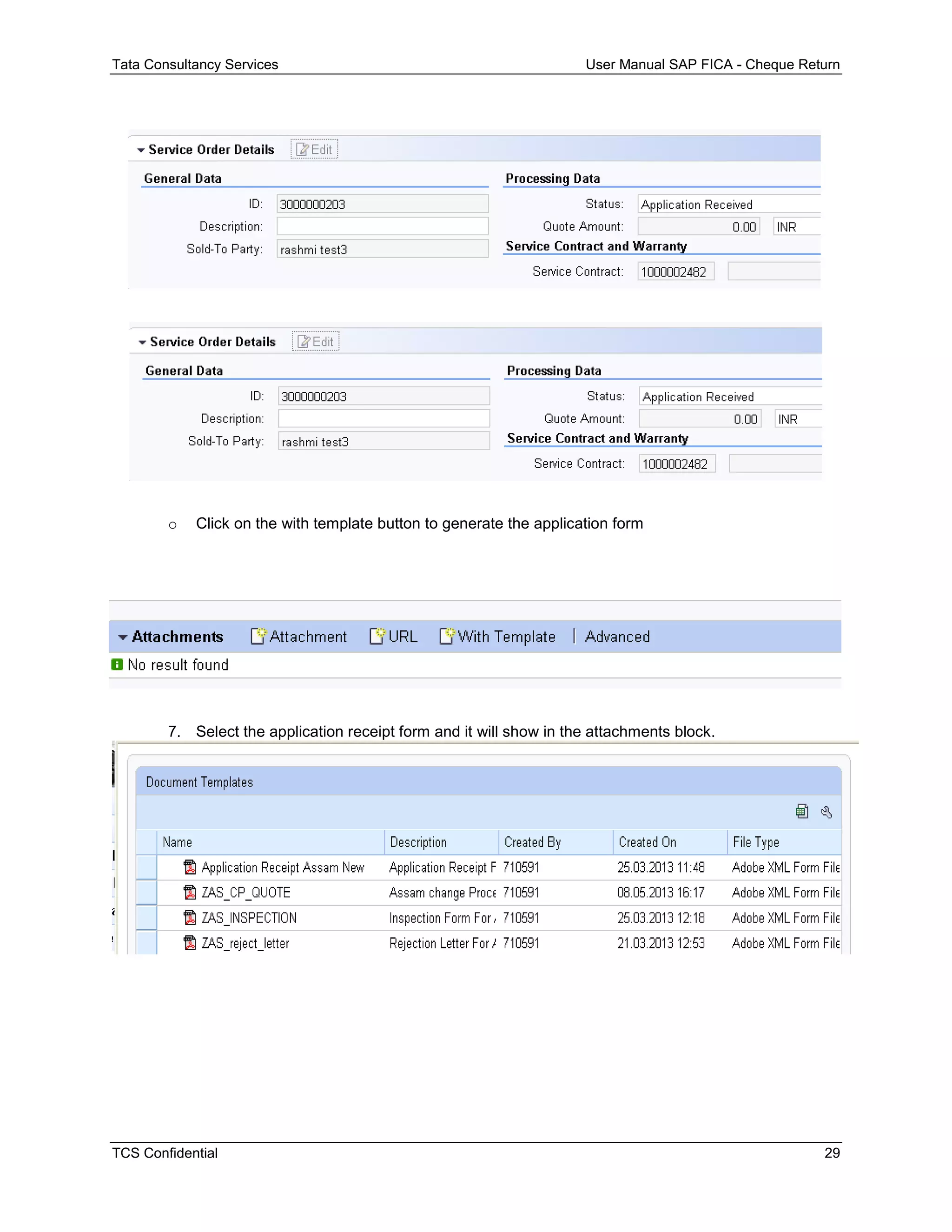 Tata Consultancy Services User Manual SAP FICA - Cheque Return
TCS Confidential 29
o Click on the with template button to generate the application form
7. Select the application receipt form and it will show in the attachments block.
 