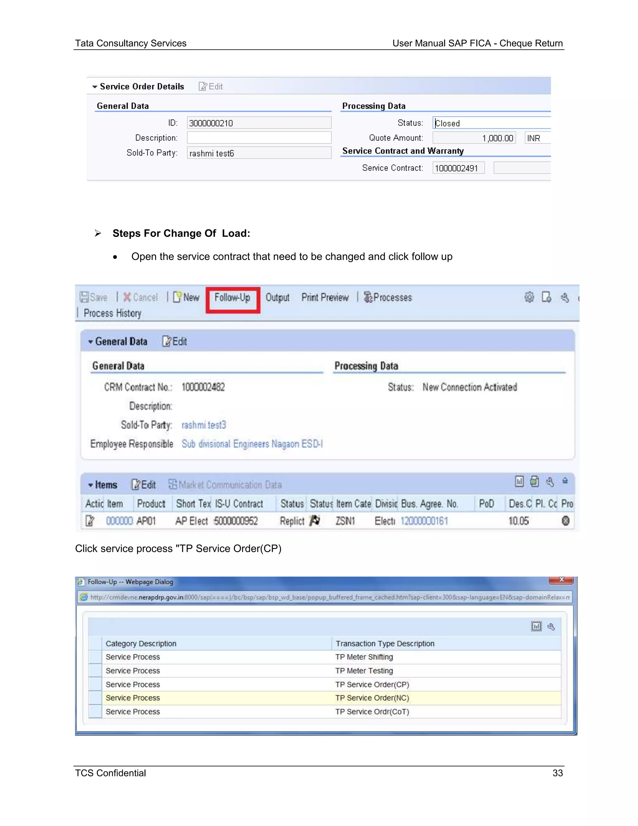 Tata Consultancy Services User Manual SAP FICA - Cheque Return
TCS Confidential 33
 Steps For Change Of Load:
 Open the service contract that need to be changed and click follow up
Click service process "TP Service Order(CP)
 