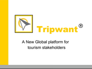 Tripwant A New Global platform for  tourism stakeholders 