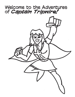 Welcome to the Adventures
of Captain Tripwire!
 