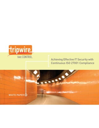 Achieving Effective IT Security with
              Continuous ISO 27001 Compliance




WHITE PAPER
 