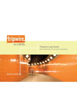 Tripwire Log Center
              NEXT GENERATION LOG AND EVENT MANAGEMENT




WHITE PAPER
 
