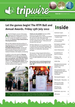Issue 69 March/April 2012

                                                     Special Sustainability Edition
M A G A Z I N E                     O F        T H E         R . T . P . I .            W E S T          M I D L A N D S


Let the games begin! The RTPI Ball and
Annual Awards. Friday 13th July 2012                                                                    Inside
                                                                                                       Chairman’s report              2
      fter the fantastic success of last year’s      Tickets are now available from Sue Griffith-

A     glamorous Brits Awards party, the RTPI
      West Midlands is delighted to announce
that this summer all members are invited to
                                                     Jones on 0121 709 1599 or email
                                                     westmidlands@rtpi.org.uk Book & pay before
                                                     the 15th June to take advantage of the
                                                                                                       Sustainable Development
                                                                                                       – Coalition Style
                                                                                                                                      3


our very own Summer of Sport Awards Ball for         earlybird rate of £45 per person. Tables of ten   ‘This is a local shop          4
Planning Achievement.                                are also available at £450. Ticket prices will    for local people’
                                                     increase from 15th June.
Why not help celebrate planning excellence in
                                                                                                       Birmingham and Black           5
the region and join the sporting extravaganza on     RTPI West Midlands are very grateful to GVA
                                                                                                       Country ‘Nature
Friday 13th July 2011 at the wonderful               for taking the lead sponsorship package, and
                                                                                                       Improvement Area’
Birmingham Botanical Gardens. Partners and           to Alliance Planning, DLA Piper, JMP and No5
guests are very welcome to join us for dinner,       Chambers for taking other sponsorship
the presentation of regional awards by the           packages.                                         Green Infrastructure           5
Institute’s President, Colin Haylock, and dancing.
                                                     The Summer of Sport Awards Ball will be a         An experience of               6
In addition to the main award for Planning           black tie event. There’ll be music and dancing,   Berlin & Freiburg
Achievement (and possible commendations),            good food, warm company and a real chance
there will be awards for the Best Consultancy,       to see the West Midlands at its best! See you     Freiburg – the                 7
Best Local Authority, Team of the Year, Young        there!                                            sustainable city
Planner of the Year, Chairman’s Award, and
new for 2012, Planning Leaders Award. Details        Please book early to avoid disappointment.        Child’s Play                   8
of how to make nominations can be found on           We anticipate demand will be high for this
the flier attached to this magazine.                 event. I                                          Managing Environmental         9
                                                                                                       Change at the Rural
                                                                                                       Urban Fringe

                                                                                                       The Sustainable Urban          9
                                                                                                       Neighbourhoods Network
                                                                                                       (SUNN) Publishes
                                                                                                       Final Report

                                                                                                       Planning Aid England           10

                                                                                                       Planning Aid – Stop press 10

                                                                                                       RTPI launches Map              11
                                                                                                       for England debate

                                                                                                       RTPI Planning                  11
                                                                                                       Leaders Award

                                                                                                       David Jones: 1952–2012         12
    Editor – John Acres, Ripon Cottage, 5 Manor Road, Kilsby, Near Rugby, Warks, CV23 8XS              CPD events                     12
         Work: 0121 234 9106 • Home: 01788 824343 • Email: acresclark@lineone.net




                                                                                                                      1 | Mar / Apr
 