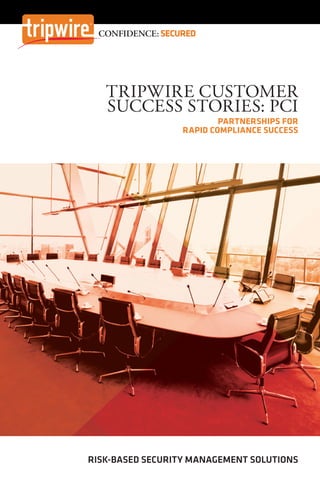 TRIPWIRE CUSTOMER
SUCCESS STORIES: PCI
PARTNERSHIPS FOR
RAPID COMPLIANCE SUCCESS
RISK-BASED SECURITY MANAGEMENT SOLUTIONS
CONFIDENCE: SECURED
www.softwareasia.com
 