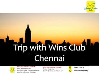 Wins Club India Pvt Limited :
No 17, Swamy Square,
3rd Cross Street Extn,Vijaya Nagar,
Velachery, Chennai - 600 042.
Wins Club India Pvt Limited :
P : 044-28492484
E : info@winsclubholidays.com
/wins.club.9
/winsclubholiday
 