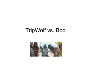 TripWolf vs. Boo   