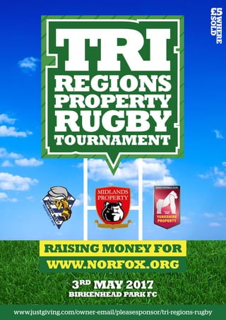 RAISING MONEY FOR
3RD
MAY 2017
BIRKENHEAD PARK FC
£5
WHERE
SOLD
www.justgiving.com/owner-email/pleasesponsor/tri-regions-rugby
 