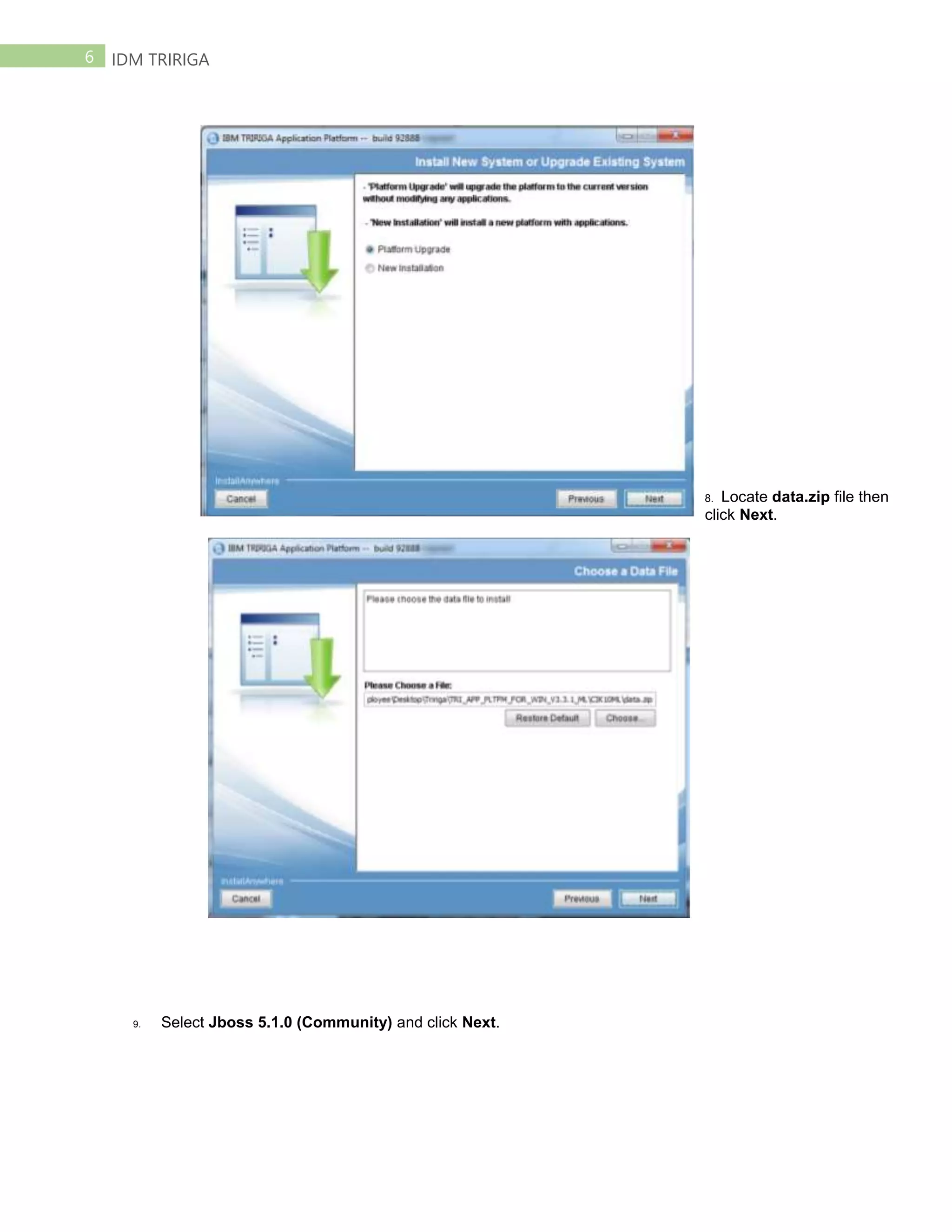 6 IDM TRIRIGA
8. Locate data.zip file then
click Next.
9. Select Jboss 5.1.0 (Community) and click Next.
 
