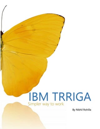 IBM TRRIGASimpler way to work
By Nikhil Rohilla
 