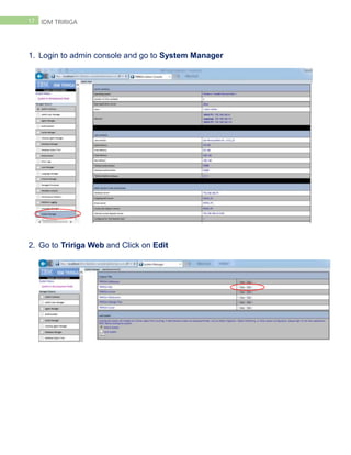 17 IDM TRIRIGA
1. Login to admin console and go to System Manager
2. Go to Tririga Web and Click on Edit
 