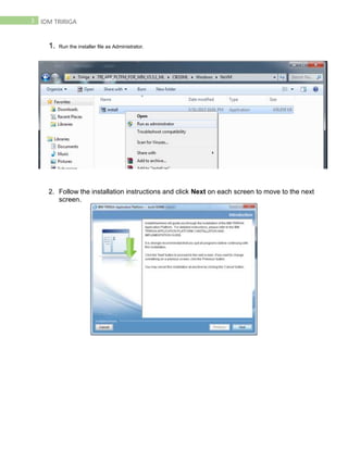 3 IDM TRIRIGA
1. Run the installer file as Administrator.
2. Follow the installation instructions and click Next on each screen to move to the next
screen.
 