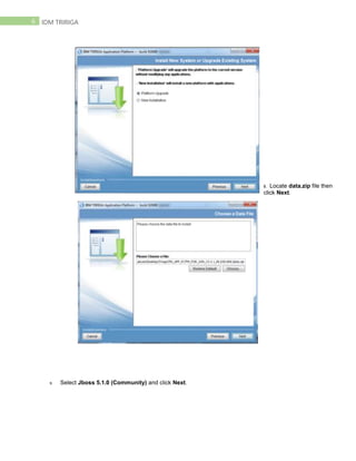 6 IDM TRIRIGA
8. Locate data.zip file then
click Next.
9. Select Jboss 5.1.0 (Community) and click Next.
 