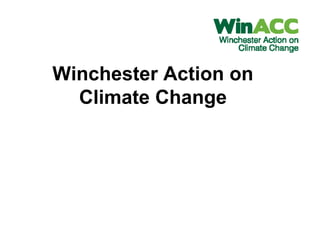 Winchester Action on
Climate Change
 