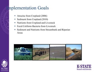 Implementation Goals
 Atrazine from Cropland (2006)
 Sediment from Cropland (2010)
 Nutrients from Cropland and Livesto...