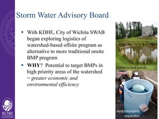 Storm Water Advisory Board
 With KDHE, City of Wichita SWAB
began exploring logistics of
watershed-based offsite program ...