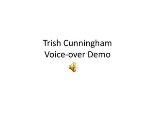 Trish CunninghamVoice-over Demo 