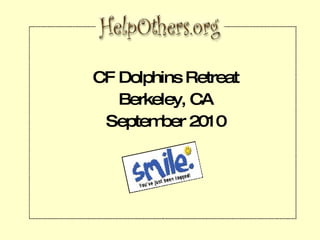 CF Dolphins Retreat Berkeley, CA September 2010 