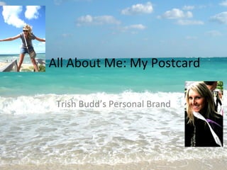 All About Me: My Postcard Trish Budd’s Personal Brand 