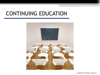 Copyright © 2015 Owl’s Ledge LLC
CONTINUING EDUCATION
 