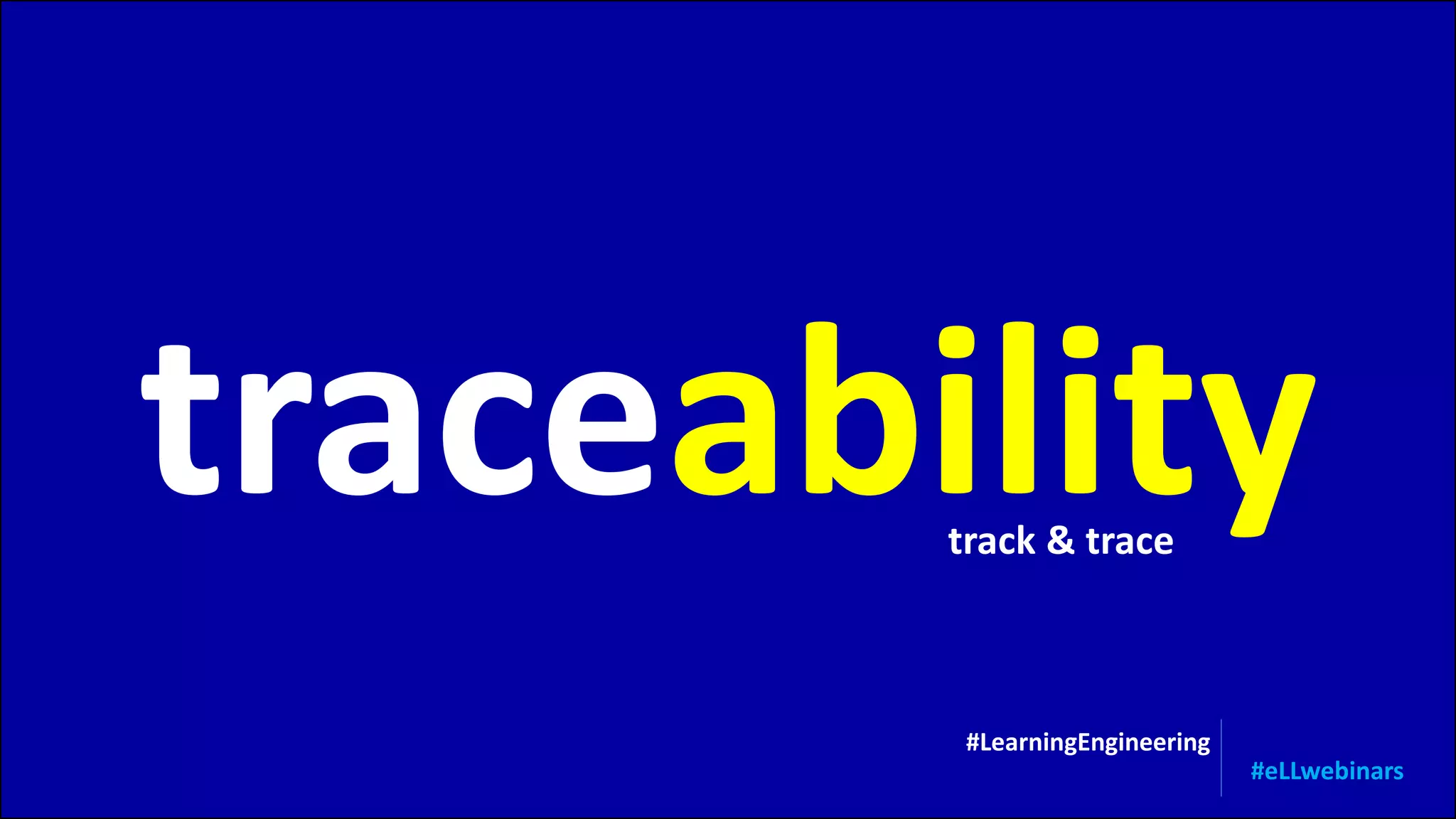 traceabilitytrack & trace
#LearningEngineering
#eLLwebinars
 