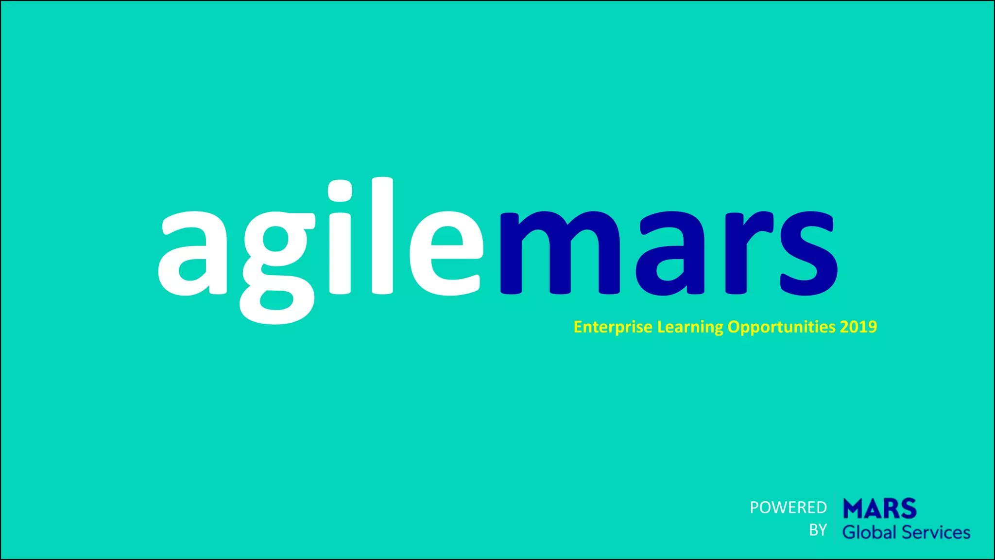 agilemarsEnterprise Learning Opportunities 2019
POWERED
BY
 