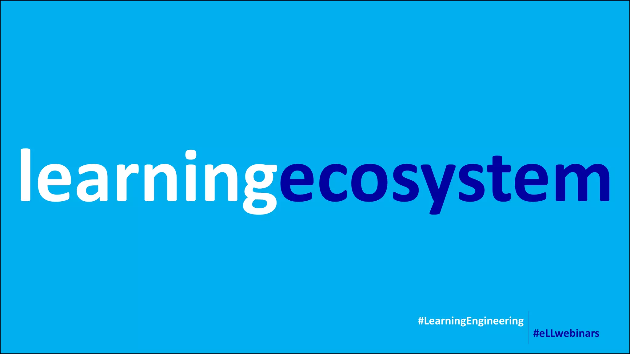learningecosystem
#LearningEngineering
#eLLwebinars
 