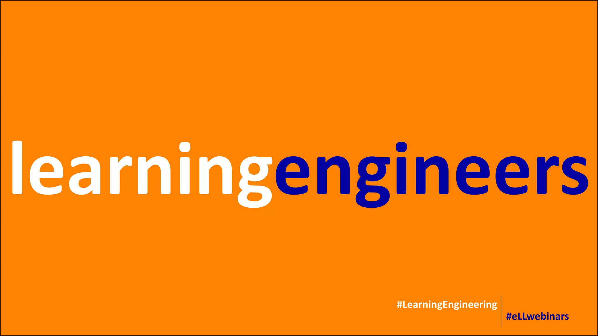 learningengineers
#LearningEngineering
#eLLwebinars
 