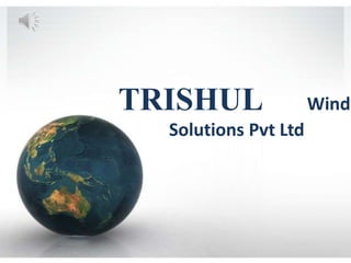 TRISHUL Windi
Solutions Pvt Ltd
 
