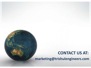 CONTACT US AT:
marketing@trishulengineers.com
 