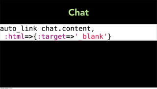 Chat
auto_link chat.content,
 :html=>{:target=>'_blank'}




Monday, January 17, 2011
 