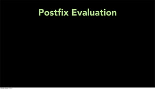 Postﬁx Evaluation




Monday, January 17, 2011
 