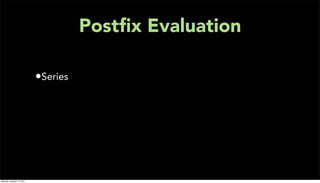 Postﬁx Evaluation

                           •Series




Monday, January 17, 2011
 