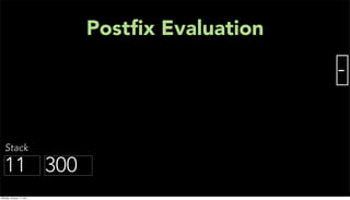 Postﬁx Evaluation
                                               -


   Stack

  11 300
Monday, January 17, 2011
 