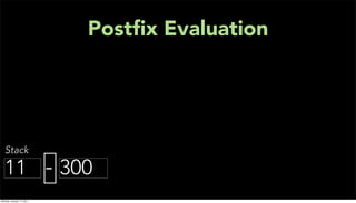 Postﬁx Evaluation




   Stack

  11 - 300
Monday, January 17, 2011
 