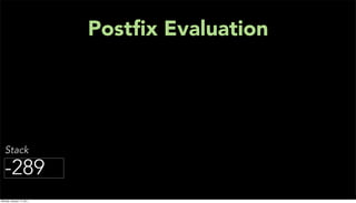 Postﬁx Evaluation




   Stack

  -289
Monday, January 17, 2011
 