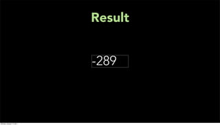 Result


                           -289



Monday, January 17, 2011
 
